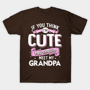 If You Think I’m Cute You Should meet my Grandpa T-Shirt